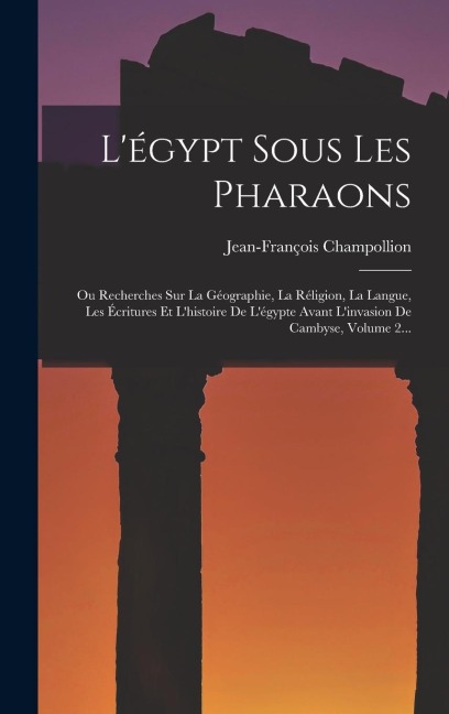 L'égypt Sous Les Pharaons - Jean-François Champollion