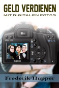 Cover-Bild zum Titel 'Geld verdienen mit digitalen Fotos' von 'Frederik Hupper'