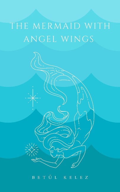 The Mermaid with Angel Wings - Betül Kelez