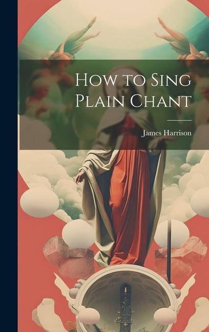 How to Sing Plain Chant - James Harrison
