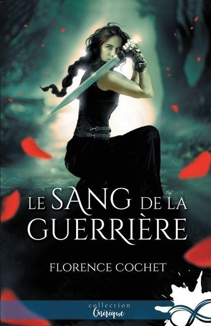 Le sang de la guerrière - Florence Cochet