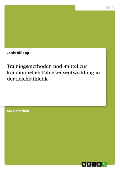 Trainingsmethoden und -mittel zur konditionellen Fähigkeitsentwicklung in der Leichtathletik - Janis Billepp