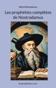 Cover-Bild zum Titel 'Les prophéties complètes de Nostradamus' von 'Michel Nostradamus'