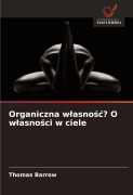 Cover-Bild zum Titel 'Organiczna w¿asno¿¿? O w¿asno¿ci w ciele' von 'Thomas Barrow'