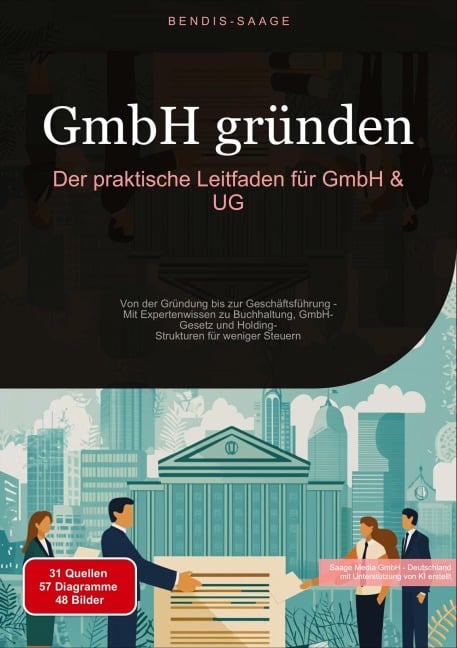 GmbH gründen: Der praktische Leitfaden für GmbH & UG - Bendis A. I. Saage - Deutschland