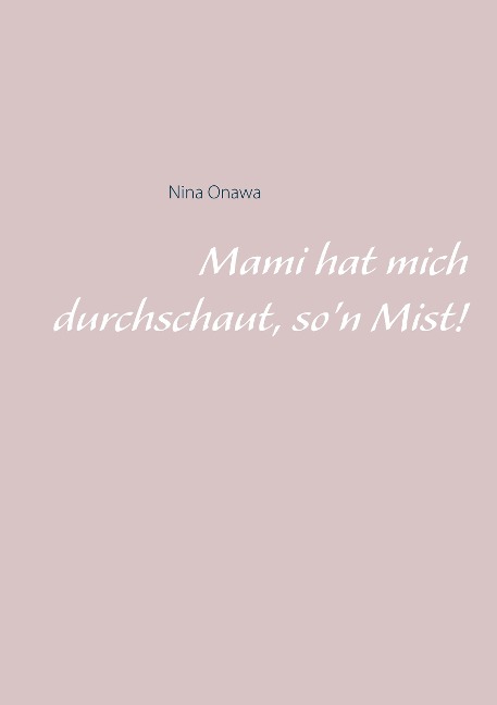 Mami hat mich durchschaut, so'n Mist! - Nina Onawa