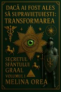 Cover-Bild zum Titel 'Daca ai fost ales sa supravie¿uie¿ti: Transformarea. Secretul Sfântului Graal. Volumul I. (1, #1)' von 'Melina Orea'