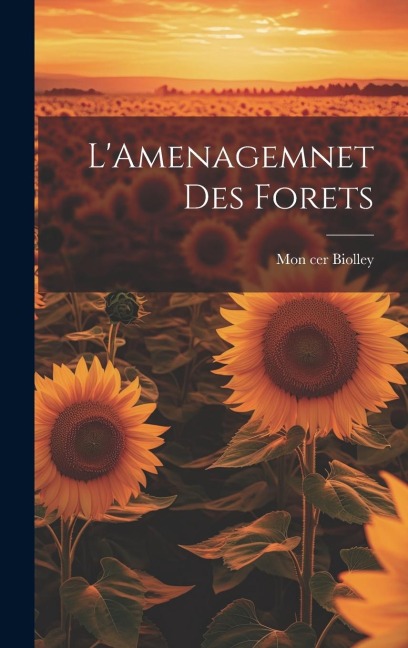 L'Amenagemnet Des Forets - Mon Cer Biolley