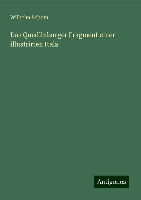 Das Quedlinburger Fragment einer illustrirten Itala - Wilhelm Schum