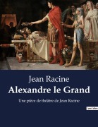 Cover-Bild zum Titel 'Alexandre le Grand' von 'Jean Racine'