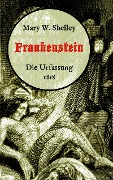 Cover-Bild zum Titel 'Frankenstein oder, Der moderne Prometheus. Die Urfassung von 1818' von 'Mary W. Shelley'