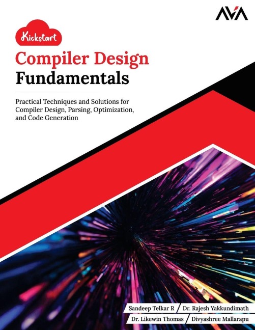 Kickstart Compiler Design Fundamentals - Rajesh Yakkundimath, Divyashree Mallarapu, Likewin Thomas