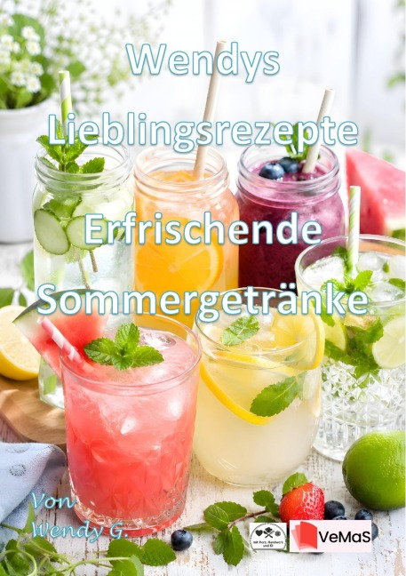 Wendys Lieblingsrezepte - Erfrischende Sommergetränke - Wendy G.