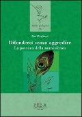 Difendersi senza aggredire. La potenza della nonviolenza - Pat Patfoort