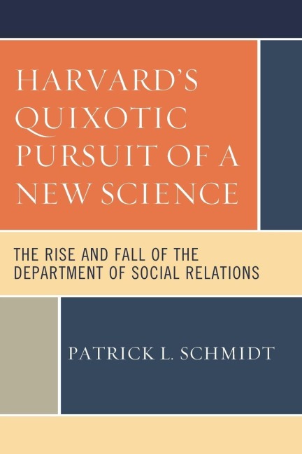 Harvard's Quixotic Pursuit of a New Science - Patrick L. Schmidt