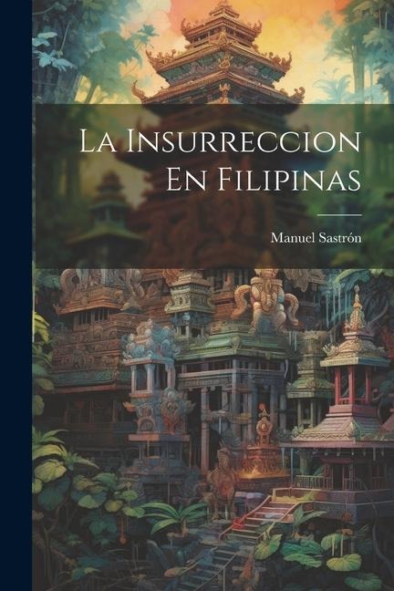 La Insurreccion En Filipinas - Manuel Sastrón