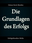 Cover-Bild zum Titel 'Die Grundlagen des Erfolgs' von 'Orison Swett Marden'