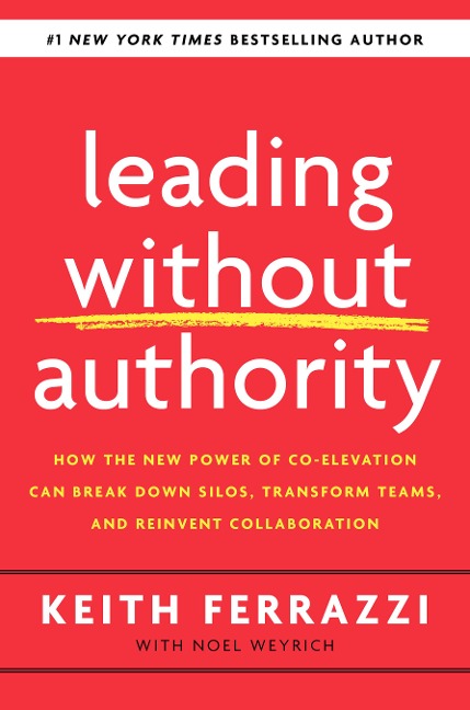 Leading Without Authority - Keith Ferrazzi, Noel Weyrich