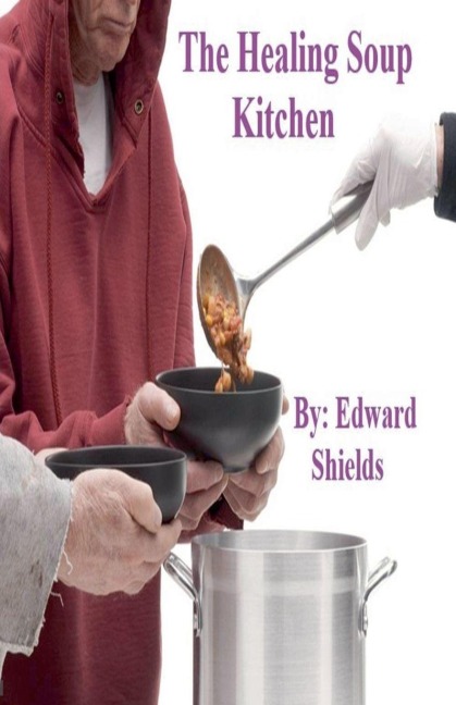 The Healing Soup Kitchen - Edward Shields