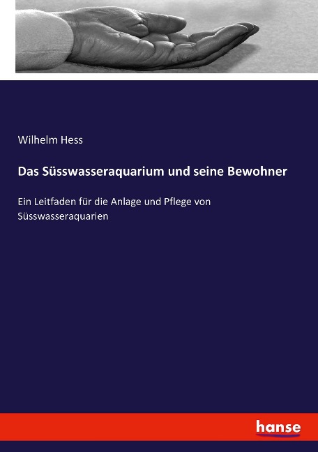 Das Süsswasseraquarium und seine Bewohner - Wilhelm Hess