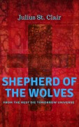 Shepherd of the Wolves (The Rest Die Tomorrow Miniseries, #6) - Julius St. Clair