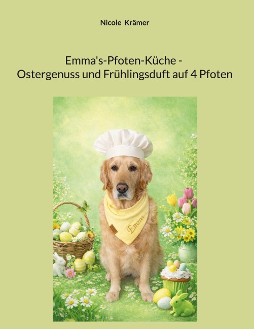 Emma's-Pfoten-Küche - Ostergenuss und Frühlingsduft auf 4 Pfoten - Nicole Krämer