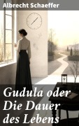 Cover-Bild zum Titel 'Gudula oder Die Dauer des Lebens' von 'Albrecht Schaeffer'