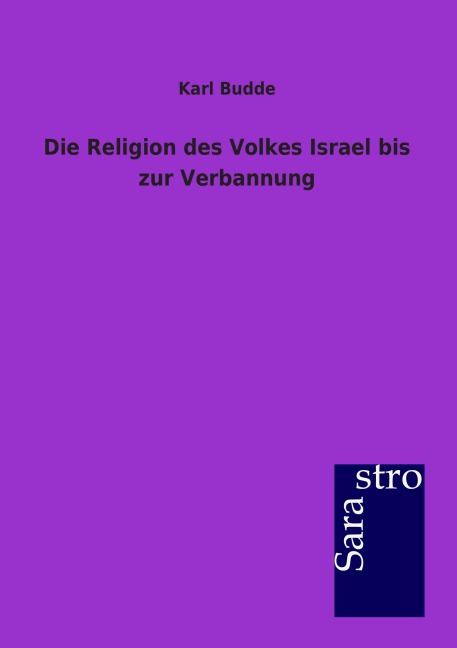 Die Religion des Volkes Israel bis zur Verbannung - Karl Budde