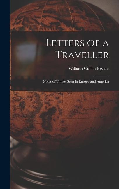 Letters of a Traveller: Notes of Things Seen in Europe and America - William Cullen Bryant