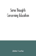 Cover-Bild zum Titel 'Some thoughts concerning education' von 'John Locke'