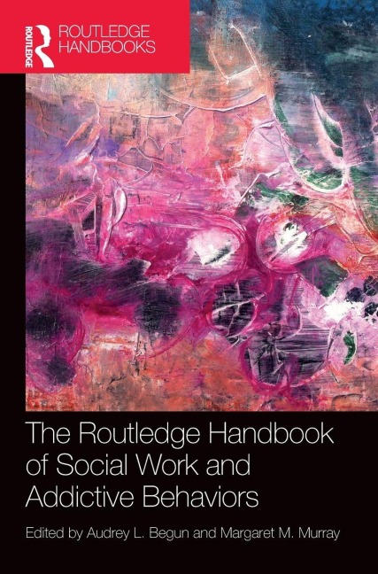 The Routledge Handbook of Social Work and Addictive Behaviors - 