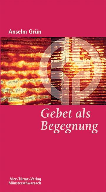 Gebet als Begegnung - Anselm Grün