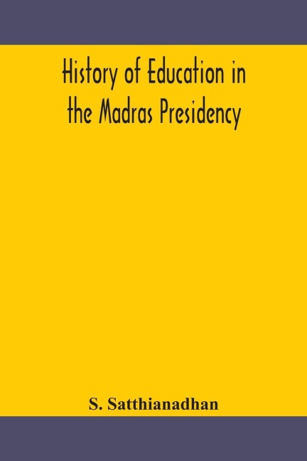 History of education in the Madras Presidency - S. Satthianadhan