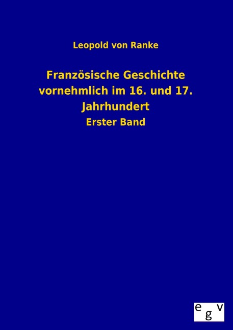 Französische Geschichte vornehmlich im 16. und 17. Jahrhundert - Leopold von Ranke