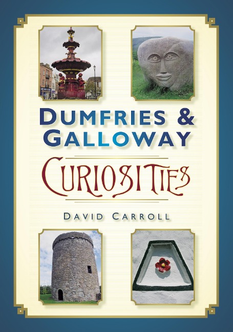 Dumfries and Galloway Curiosities - David Carroll