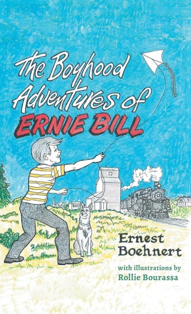 The Boyhood Adventures of Ernie Bill - Ernie Bill (Ernest) Boehnert