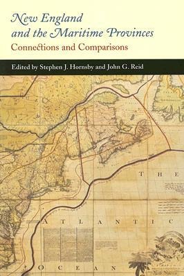 New England and the Maritime Provinces - Stephen J Hornsby, John G Reid