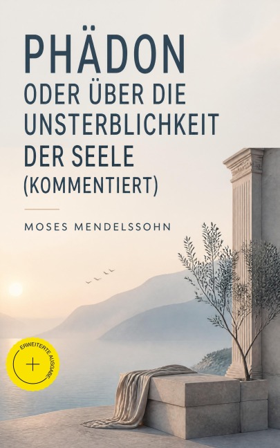 Phädon oder über die Unsterblichkeit der Seele (Kommentiert) - Moses Mendelssohn
