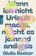 Cover-Bild zum Titel 'Wenn ich nicht Urlaub mache, macht es jemand anderes' von 'Giulia Becker'