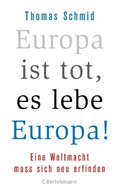 Europa ist tot, es lebe Europa! - Thomas Schmid