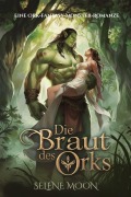 Cover-Bild zum Titel 'Die Braut des Orks: Eine Ork-Fantasy-Monster-Romanze' von 'Selene Moon'