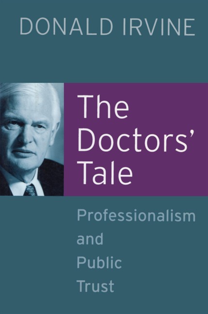 The Doctors' Tale - Professionalism and Public Trust - Donald Irvine