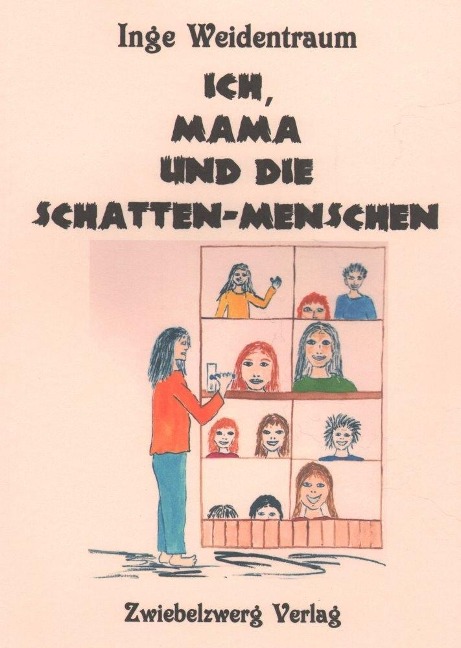 Ich, Mama und die Schatten-Menschen - Inge Weidentraum (Pseud. )