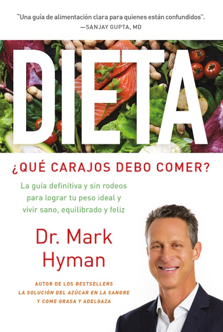 Dieta: ¿Qué Carajos Debo Comer?: La Guía Definitiva Y Sin Rodeos Para Lograr Tu Peso Ideal Y Vivir Sano, Equilibrado Y Feliz / Diet Food. What the Hec - Mark Hyman