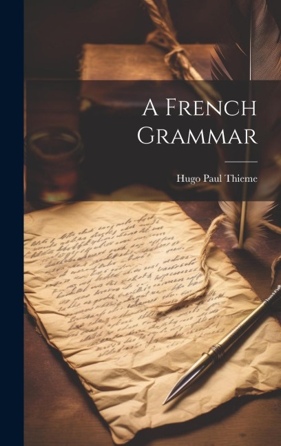 A French Grammar - Hugo Paul Thieme