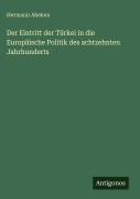 Cover-Bild zum Titel 'Der Eintritt der Türkei in die Europäische Politik des achtzehnten Jahrhunderts' von 'Hermann Abeken'