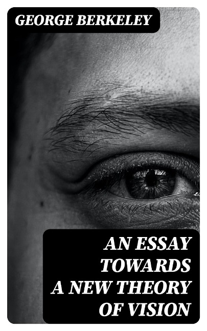 An Essay Towards a New Theory of Vision - George Berkeley