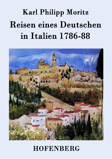 Reisen eines Deutschen in Italien 1786-88 - Karl Philipp Moritz