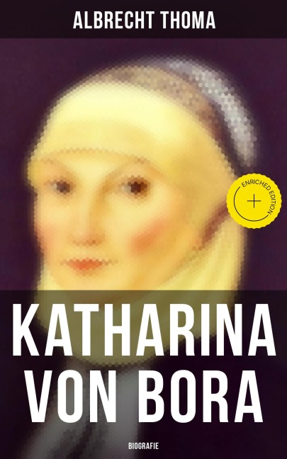 Katharina von Bora (Biografie) - Albrecht Thoma