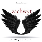 Cover-Bild zum Titel 'Zachwyt (¿yczenie, Tom trzeci)' von 'Morgan Rice'